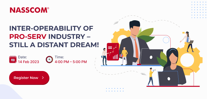 Inter-Operability of Pro-Serv Industry - still a Distant Dream! | Date: 14 Feb 2023 | Time: 4PM - 5PM | Register Now